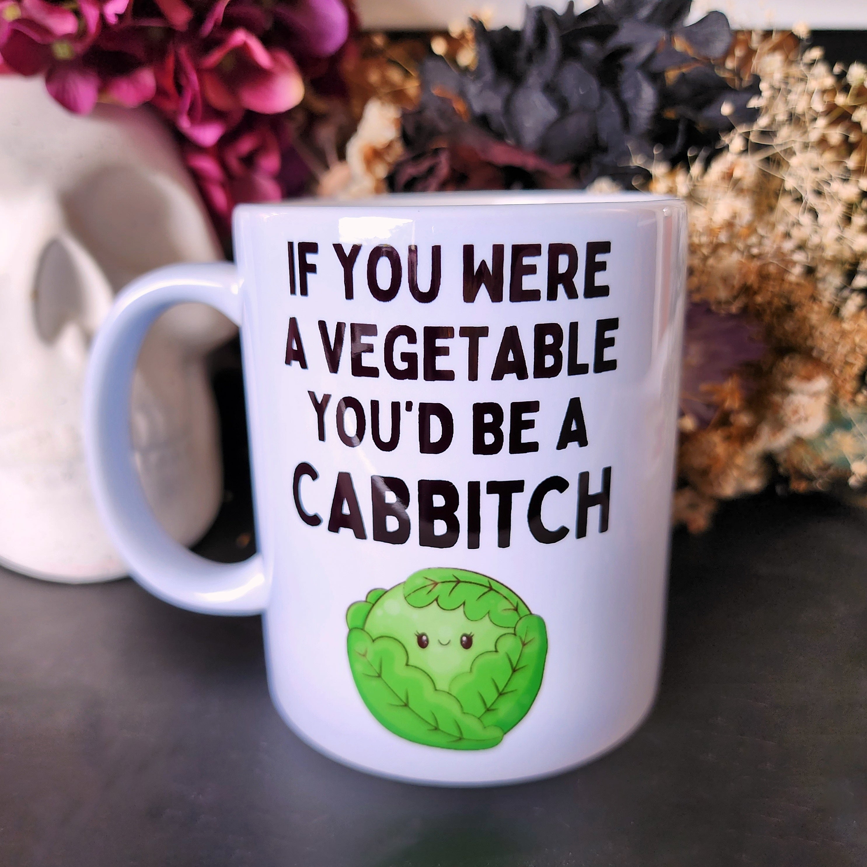 If You Were A Vegetable You'd Be A Cabbitch