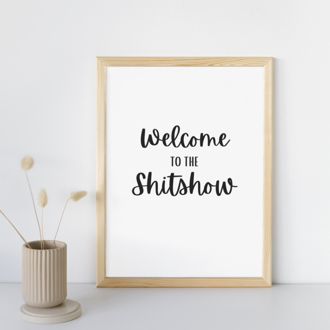 Welcome To The Shitshow Print